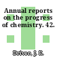 Annual reports on the progress of chemistry. 42.