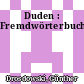 Duden : Fremdwörterbuch.