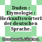 Duden : Etymologie : Herkunftswörterbuch der deutschen Sprache.