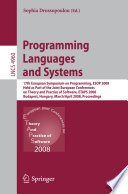 Programming languages and systems [E-Book] : 17th European Symposium on Programming, ESOP 2008, held as part of the Joint European Conferences on Theory and Practice of Software, ETAPS 2008, Budapest, Hungary, March 29-April 6, 2008 : proceedings /