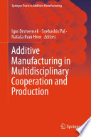 Additive Manufacturing in Multidisciplinary Cooperation and Production [E-Book] /