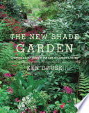 The new shade garden : creating a lush oasis in the age of climate change [E-Book] /