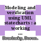 Modeling and verification using UML statecharts : a working guide to reactive system design, runtime monitoring, and execution-based model checking [E-Book] /