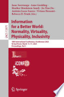 Information for a Better World: Normality, Virtuality, Physicality, Inclusivity [E-Book] : 18th International Conference, iConference 2023, Virtual Event, March 13-17, 2023, Proceedings, Part I /