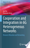 Cooperation and Integration in 6G Heterogeneous Networks [E-Book] : Resource Allocation and Networking /