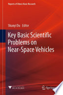 Key Basic Scientific Problems on Near-Space Vehicles [E-Book] /