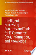 Intelligent Processing Practices and Tools for E-Commerce Data, Information, and Knowledge [E-Book] /