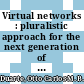 Virtual networks : pluralistic approach for the next generation of Internet [E-Book] /