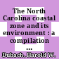 The North Carolina coastal zone and its environment : a compilation of resource materials covering the coastal plain, estuaries, and offshore waters ; 1 : [E-Book]