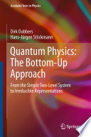 Quantum Physics: The Bottom-Up Approach [E-Book] : From the Simple Two-Level System to Irreducible Representations /