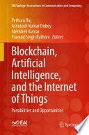 Blockchain, Artificial Intelligence, and the Internet of Things [E-Book] : Possibilities and Opportunities /