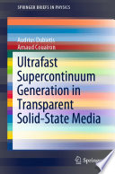 Ultrafast Supercontinuum Generation in Transparent Solid-State Media [E-Book] /