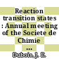 Reaction transition states : Annual meeting of the Societe de Chimie Physique 0021: proceedings : Paris, 20.09.1970-24.09.1970.