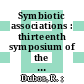 Symbiotic associations : thirteenth symposium of the Society for General Microbiology held at the Royal Institution, London April 1963 /