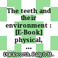 The teeth and their environment : [E-Book] physical, chemical and biochemical influences ; a useful compilation of up-to-date information /