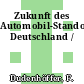 Zukunft des Automobil-Standortes Deutschland /