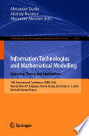 Information Technologies and Mathematical Modelling. Queueing Theory and Applications [E-Book] : 19th International Conference, ITMM 2020, Named after A.F. Terpugov, Tomsk, Russia, December 2-5, 2020, Revised Selected Papers /