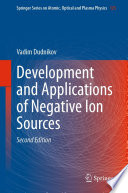 Development and Applications of Negative Ion Sources [E-Book] /