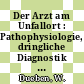 Der Arzt am Unfallort : Pathophysiologie, dringliche Diagnostik und erste Hilfe.