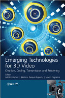 Emerging technologies for 3D video : creation, coding, transmission, and rendering [E-Book] /