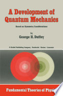 A Development of Quantum Mechanics [E-Book] : Based on Symmetry Considerations /