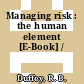 Managing risk : the human element [E-Book] /