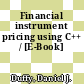 Financial instrument pricing using C++ / [E-Book]
