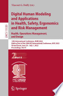 Digital Human Modeling and Applications in Health, Safety, Ergonomics and Risk Management. Health, Operations Management, and Design [E-Book] : 13th International Conference, DHM 2022, Held as Part of the 24th HCI International Conference, HCII 2022, Virtual Event, June 26 - July 1, 2022, Proceedings, Part II /