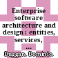 Enterprise software architecture and design : entities, services, and resources [E-Book] /