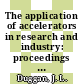 The application of accelerators in research and industry: proceedings of the conference 0006 : Denton, TX, 03.11.80-05.11.80.