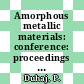 Amorphous metallic materials: conference: proceedings : Smolenice, 26.09.78-29.09.78.