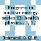 Progress in nuclear energy series 12: health physics . 2, 1 /