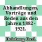 Abhandlungen, Vorträge und Reden aus den Jahren 1882 - 1921.