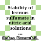 Stability of ferrous sulfamate in nitric acid solutions : [E-Book]