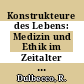Konstrukteure des Lebens: Medizin und Ethik im Zeitalter der Gentechnologie.