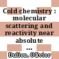 Cold chemistry : molecular scattering and reactivity near absolute zero [E-Book] /