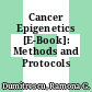 Cancer Epigenetics [E-Book]: Methods and Protocols /