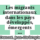 Les migrants internationaux dans les pays développés, émergents et en développement [E-Book] : Elargissement du profil /
