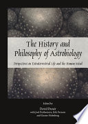 The history and philosophy of astrobiology : perspectives on extraterrestrial life and the human mind [E-Book] /
