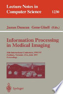 Information Processing in Medical Imaging [E-Book] : 15th International Conference, IPMI'97, Poultney, Vermont, USA, June 9-13, 1997, Proceedings /