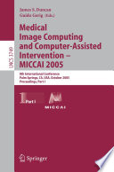 Medical Image Computing and Computer-Assisted Intervention - MICCAI 2005 [E-Book] / 8th International Conference, Palm Springs, CA, USA, October 26-29, 2005, Proceedings, Part I