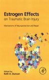Estrogen effects on traumatic brain injury : mechanisms of neuroprotection and repair /