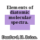 Elements of diatomic molecular spectra.