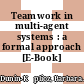 Teamwork in multi-agent systems : a formal approach [E-Book] /