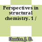 Perspectives in structural chemistry. 1 /