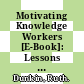 Motivating Knowledge Workers [E-Book]: Lessons to and from the Corporate Sector /