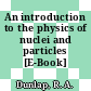 An introduction to the physics of nuclei and particles [E-Book] /
