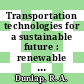 Transportation technologies for a sustainable future : renewable energy options for road, rail, marine and air transportation [E-Book] /