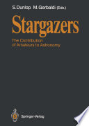 Stargazers [E-Book] : The Contribution of Amateurs to Astronomy, Proceedings of Colloquium 98 of the IAU, June 20–24, 1987 /