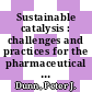Sustainable catalysis : challenges and practices for the pharmaceutical and fine chemical industries [E-Book] /